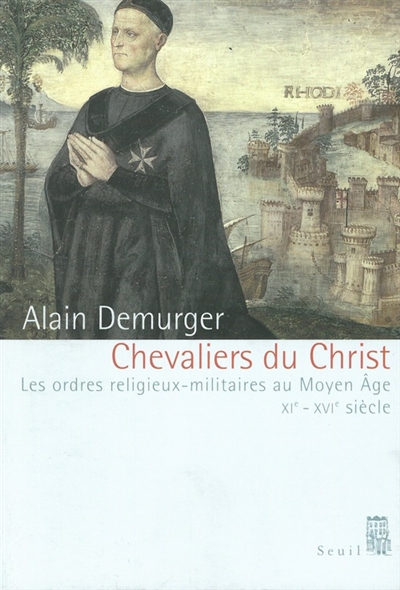 Chevaliers du Christ : les ordres religieux militaires au Moyen Âge : (XIe-XVIe siècle)