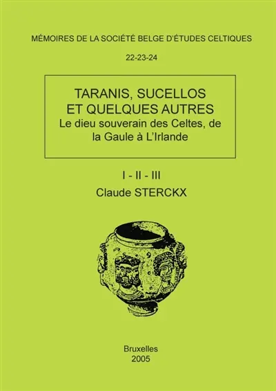 Mémoires N°22-23-24 : TARANIS, SUCELLOS ET QUELQUES AUTRES : (Le dieu souverain des Celtes, de la Gaule à l'Irlande)