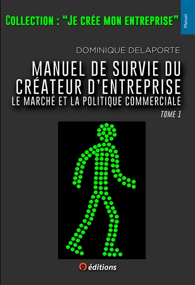 Manuel de survie du créateur d'entreprise. Vol. 1. Le marché et la politique commerciale