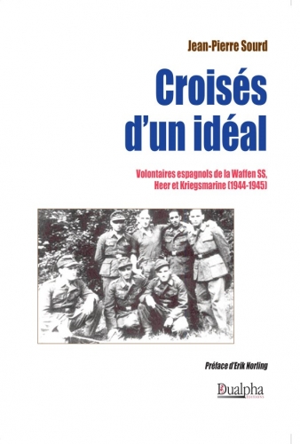 Croisés d'un idéal : volontaires espagnols de la Waffen SS, Heer et Kriegsmarine (1944-1945)