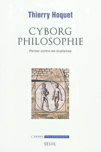 Cyborg philosophie : penser contre les dualismes
