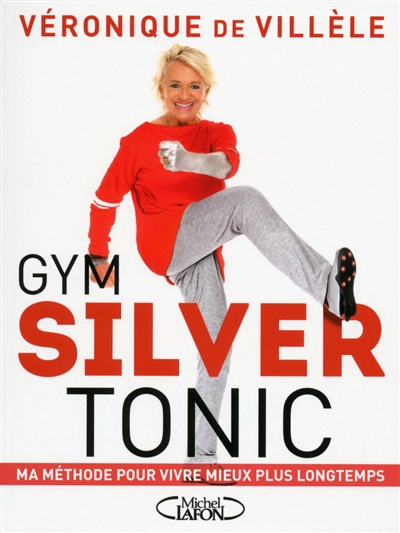 Gym silver tonic : ma méthode pour vivre mieux plus longtemps