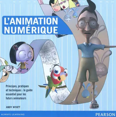 L'animation numérique : principes, pratiques et techniques : le guide essentiel pour les futurs animateurs