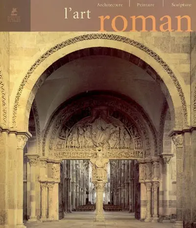 L'art roman : architecture, peinture, sculpture