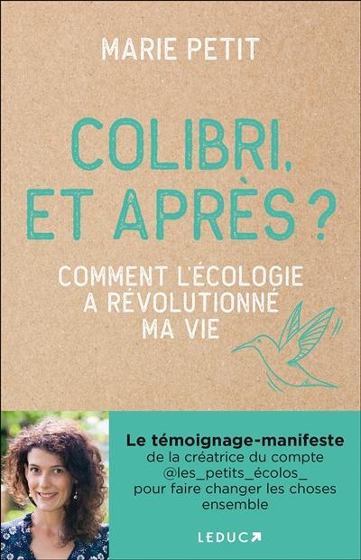 Colibri, et après ? : comment l'écologie a révolutionné ma vie