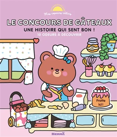 Le concours de gâteaux : une histoire qui sent bon ! : 10 odeurs à découvrir
