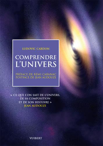 Comprendre l'univers : ce que l'on sait de l'Univers, de sa composition et de son histoire