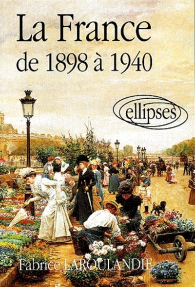 La France au XXe siècle. Vol. 1. La France de 1898 à 1940