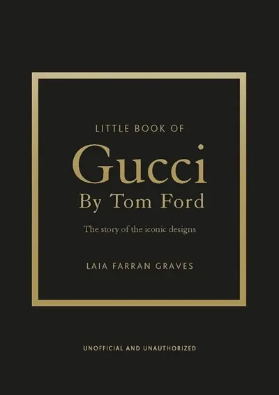 Little book of Gucci by Tom Ford : the story of the iconic design
