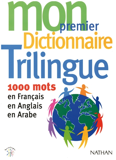 Mon premier dictionnaire trilingue : 1000 mots en français, en anglais, en arabe