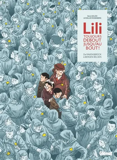 Lili, toujours debout, jusqu'au bout ! : de Ravensbrück à Bergen-Belsen