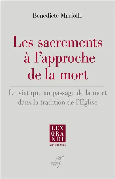 Les sacrements à l'approche de la mort : le viatique au passage de la mort dans la tradition de l'Eglise
