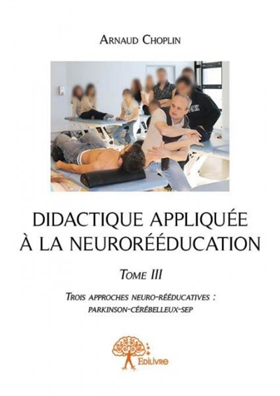 Didactique appliquée à la neurorééducation : Trois approches neuro-rééducatives : Parkinson-Cérébelleux-SEP