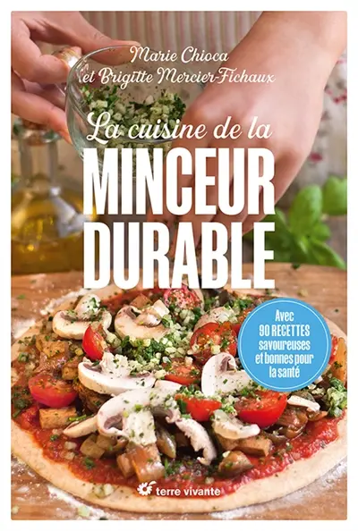 La cuisine de la minceur durable : avec 90 recettes savoureuses et bonnes pour la santé