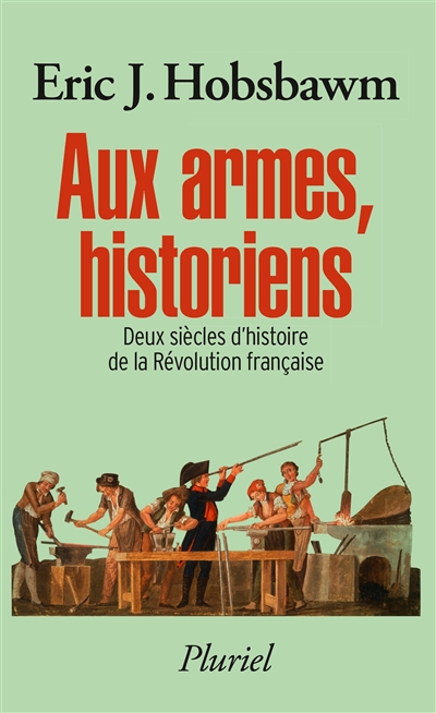 Aux armes, historiens : deux siècles d'histoire de la Révolution française