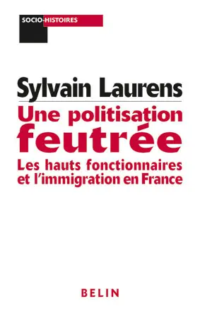 Une politisation feutrée : les hauts fonctionnaires et l'immigration en France : 1962-1981