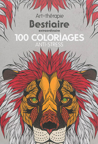 Bestiaire extraordinaire : 100 coloriages anti-stress