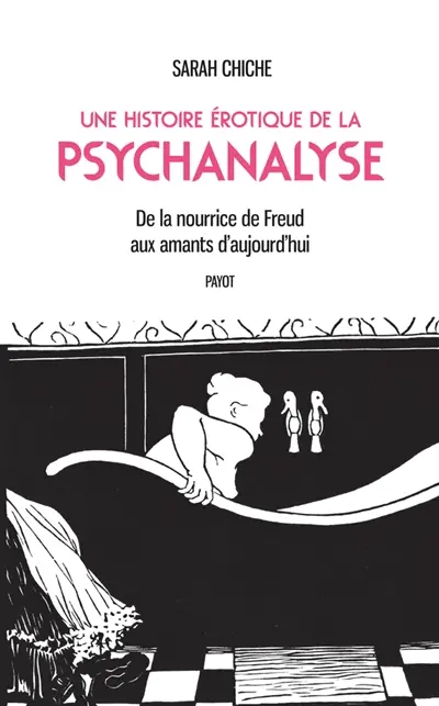 Une histoire érotique de la psychanalyse : de la nourrice de Freud aux amants d'aujourd'hui