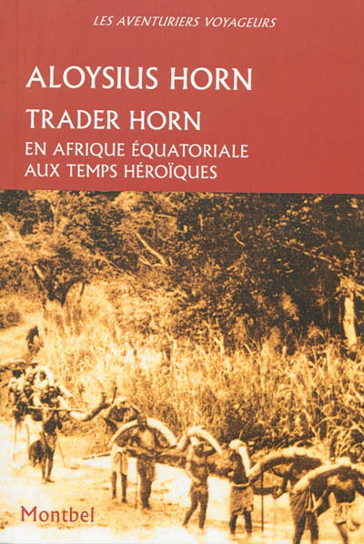 Trader Horn : en Afrique équatoriale aux temps héroïques
