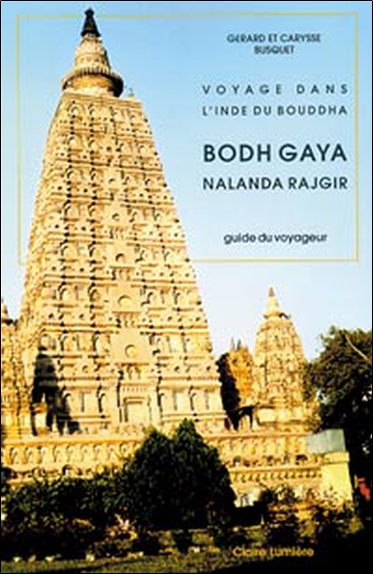 Bodh Gaya, Nalanda, Rajgir : voyage dans l'Inde du Bouddha : guide du voyageur