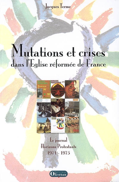 Mutations et crises dans l'Eglise réformée de France : le journal Horizons protestants, 1971-1975