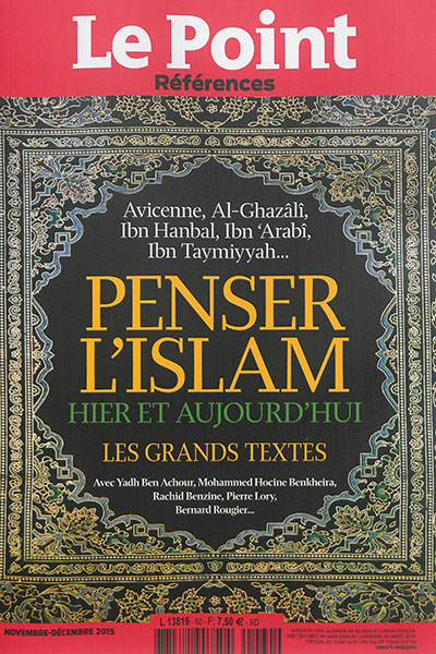 Point (Le) : références. Penser l'Islam : hier et aujourd'hui : Avicenne, Al-Ghazâlî, Ibn Hanbal, Ibn Arabî, Ibn Taymiyyah...