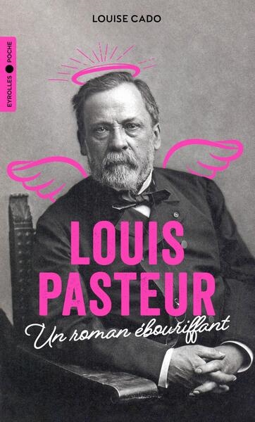 Louis Pasteur : un roman...