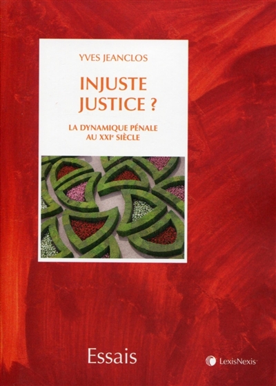 Injuste justice ? : la dynamique pénale au XXIe siècle