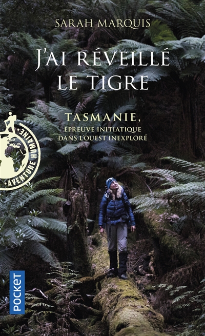 J'ai réveillé le tigre : Tasmanie, épreuve initiatique dans l'Ouest inexploré