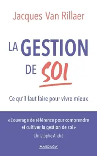 La gestion de soi : ce qu'il faut faire pour vivre mieux