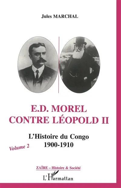 E.D. Morel contre Léopold II : l'histoire du Congo 1900-1910. Vol. 2