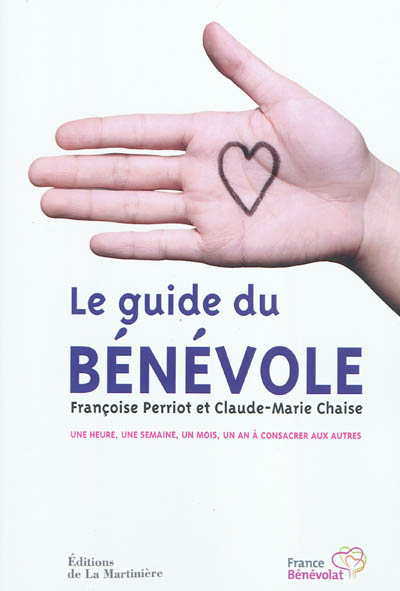 le guide du bénévole : une heure, une semaine, un mois, un an à consacrer aux autres