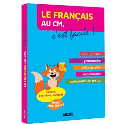 Le français au CM, c'est facile ! : conjugaison, grammaire, orthographe, vocabulaire, catégories de textes