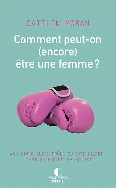 Comment peut-on (encore) être une femme ?