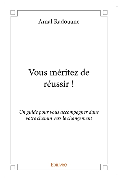 Vous méritez de réussir ! :...