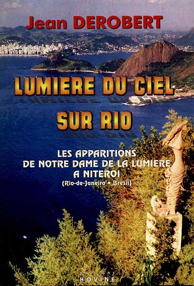 Lumière du ciel sur Rio : les apparitions de Note Dame de la Lumière à Niteroi (Rio-de-Janeiro, Brésil) du 13 mai 1994 au 15 mai 1995