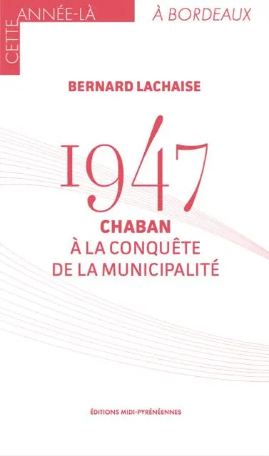1947 : Chaban, à la conquête de la municipalité
