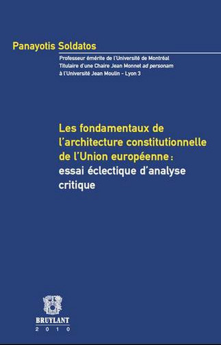 Les fondamentaux de l'architecture constitutionnelle de l'Union européenne : essai éclectique d'analyse critique