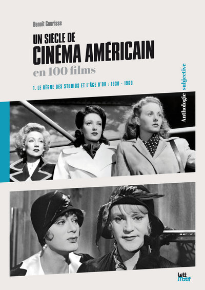 Un siècle de cinéma américain en 100 films. Vol. 1. Le règne des studios et l'âge d'or : 1930-1960