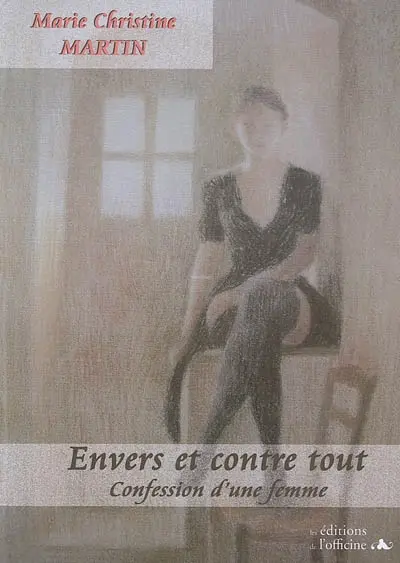 Envers et contre tout : confession d'une femme