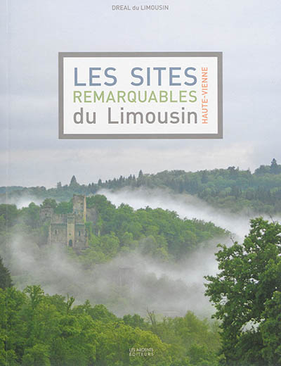 Les sites remarquables du Limousin. Haute-Vienne