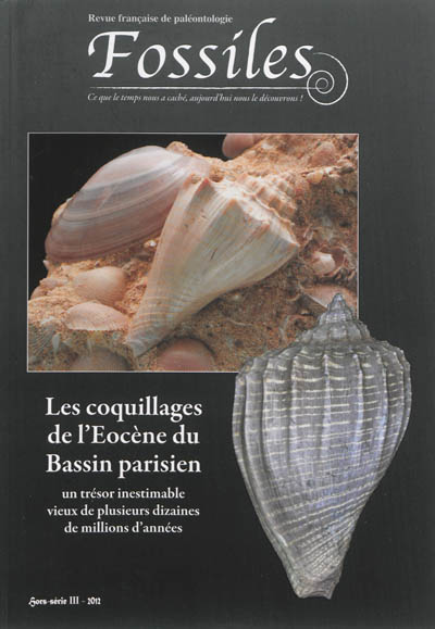 Fossiles, hors série : revue française de paléontologie, n° 3. Les coquillages de l'Eocène du Bassin parisien : un trésor inestimable vieux de plusieurs dizaines de millions d'années