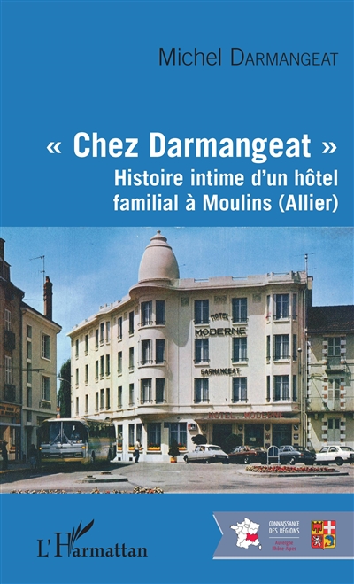 Chez Darmangeat : histoire intime d'un hôtel familial à Moulins (Allier)