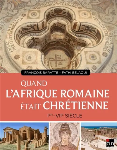 Quand l'Afrique romaine était chrétienne : Ier au VIIe siècle