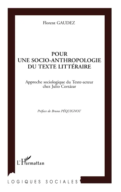 Pour une socio-anthropologie du texte littéraire : approche sociologique du Texte-acteur chez Julio Cortazar