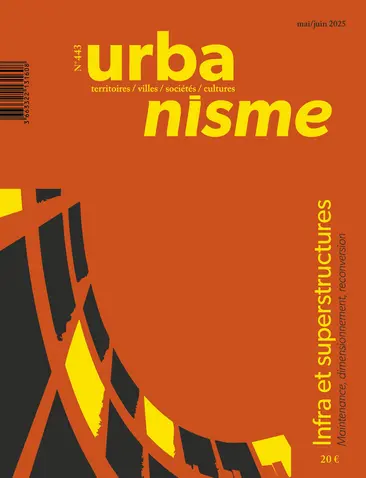 Urbanisme, n° 443. Infra et superstructures : maintenance, dimensionnement, reconversion