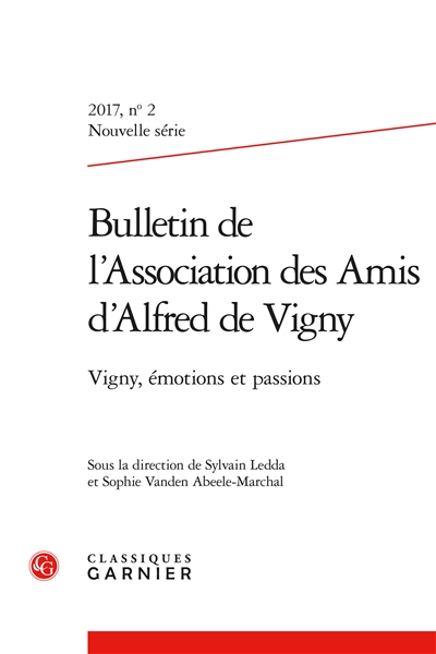 Bulletin de l'Association des amis d'Alfred de Vigny, nouvelle série, n° 2 (2017). Vigny, émotions et passions