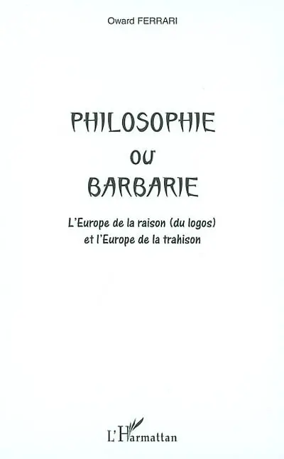 Philosophie ou barbarie : l'Europe de la raison (du logos) et l'Europe de la trahison