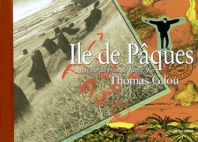 L'île de Pâques : petit carnet du beau voyage de Thomas Gilou : voyage au bout de Rapa Nui