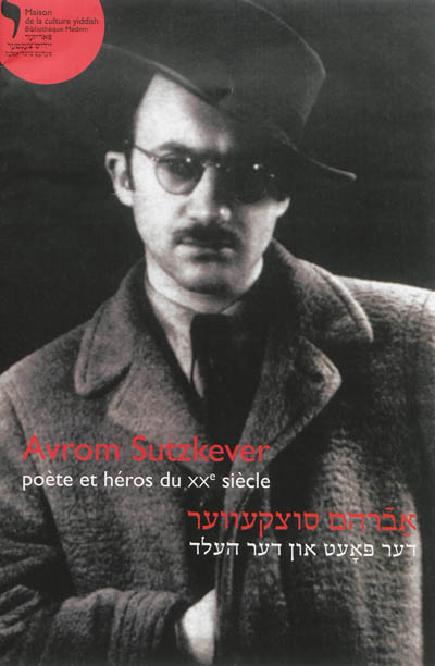 Avrom Sutzkever : poète et héros du XXe siècle
